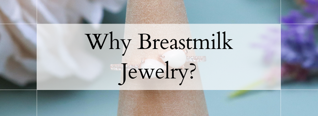 Why Breastmilk Jewelry?